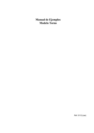 Manual de Ejemplos
Modelo Torno

Ref. 0112 (cas)

 