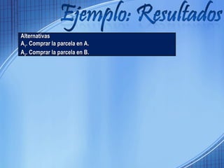 AAlltteerrnnaattiivvaass 
AA11.. CCoommpprraarr llaa ppaarrcceellaa eenn AA.. 
AA22.. CCoommpprraarr llaa ppaarrcceellaa eenn BB.. 
 