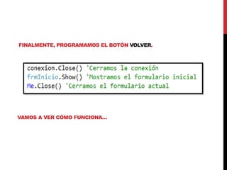 FINALMENTE, PROGRAMAMOS EL BOTÓN VOLVER.
VAMOS A VER CÓMO FUNCIONA…
 
