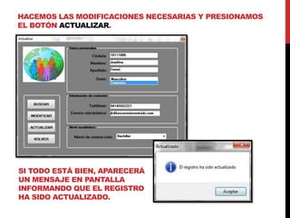 HACEMOS LAS MODIFICACIONES NECESARIAS Y PRESIONAMOS
EL BOTÓN ACTUALIZAR.
SI TODO ESTÁ BIEN, APARECERÁ
UN MENSAJE EN PANTALLA
INFORMANDO QUE EL REGISTRO
HA SIDO ACTUALIZADO.
 