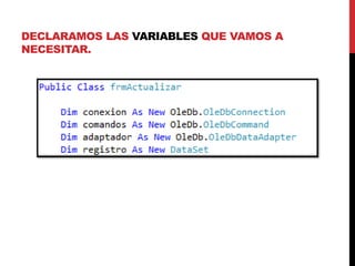 DECLARAMOS LAS VARIABLES QUE VAMOS A
NECESITAR.
 