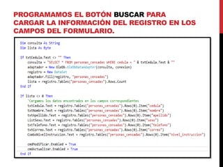PROGRAMAMOS EL BOTÓN BUSCAR PARA
CARGAR LA INFORMACIÓN DEL REGISTRO EN LOS
CAMPOS DEL FORMULARIO.
 