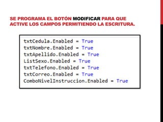 SE PROGRAMA EL BOTÓN MODIFICAR PARA QUE
ACTIVE LOS CAMPOS PERMITIENDO LA ESCRITURA.
 