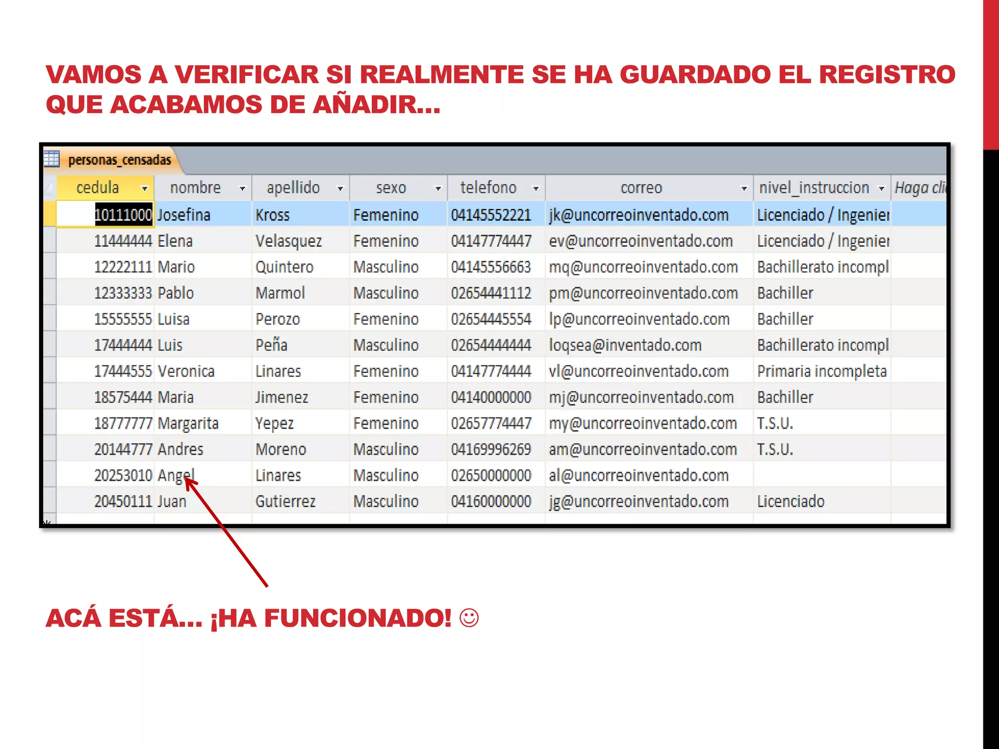 VAMOS A VERIFICAR SI REALMENTE SE HA GUARDADO EL REGISTRO
QUE ACABAMOS DE AÑADIR…
ACÁ ESTÁ… ¡HA FUNCIONADO! 
 