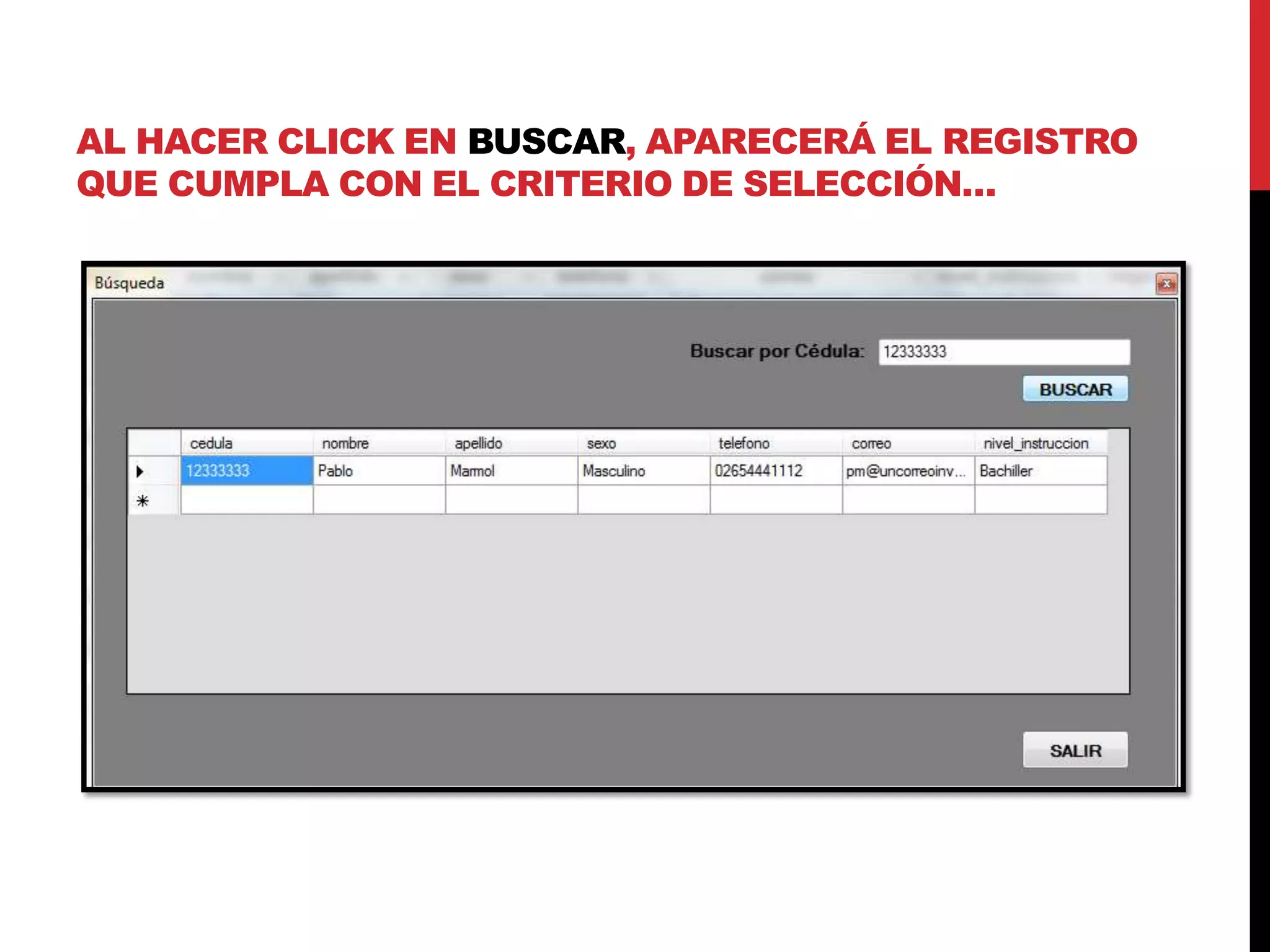 AL HACER CLICK EN BUSCAR, APARECERÁ EL REGISTRO
QUE CUMPLA CON EL CRITERIO DE SELECCIÓN…
 
