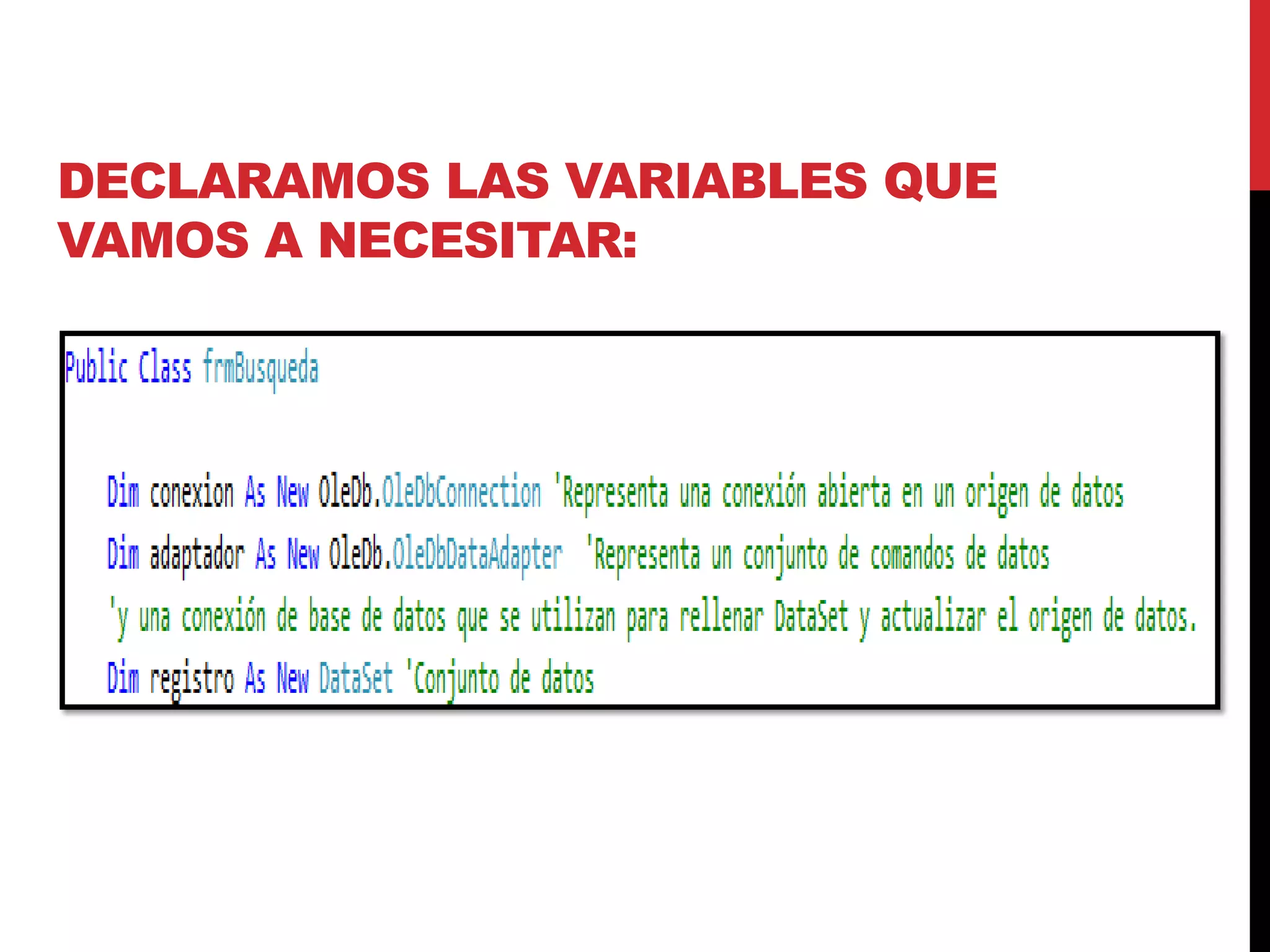 DECLARAMOS LAS VARIABLES QUE
VAMOS A NECESITAR:
 