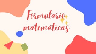 Formulario
matemáticas
FLORENCIA BARRERA
ALISTE SECCIÓN C
G 22
pre
&
 