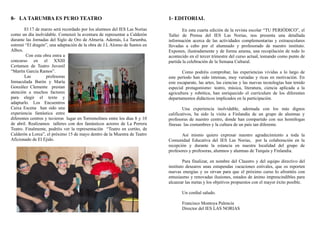 8- LA TARUMBA ES PURO TEATRO                                                1- EDITORIAL

       El 17 de marzo será recordado por los alumnos del IES Las Norias             En esta cuarta edición de la revista escolar “TU PERIÓDICO”, el
como un día inolvidable. Comenzó la aventura de representar a Calderón      Taller de Prensa del IES Las Norias, nos presenta una detallada
durante las Jornadas del Siglo de Oro de Almería. Además, La Tarumba,       información acerca de las actividades complementarias y extraescolares
estrenó “El dragón”, una adaptación de la obra de J.L Alonso de Santos en   llevadas a cabo por el alumnado y profesorado de nuestro instituto.
Albox.                                                                      Exponen, ilustradamente y de forma amena, una recopilación de todo lo
        Con esta obra entra a                                               acontecido en el tercer trimestre del curso actual, tomando como punto de
concurso en el XXIII                                                        partida la celebración de la Semana Cultural.
Certamen de Teatro Juvenil
“Martín García Ramos”.                                                              Como podréis comprobar, las experiencias vividas a lo largo de
       Las          profesoras                                              este período han sido intensas, muy variadas y ricas en motivación. En
Inmaculada Barón y María                                                    este escaparate, las artes, las ciencias y las nuevas tecnologías han tenido
González Clemente prestan                                                   especial protagonismo: teatro, música, literatura, ciencia aplicada a la
atención a muchos factores                                                  agricultura y robótica, han enriquecido el currículum de los diferentes
para elegir el texto y                                                      departamentos didácticos implicados en la participación.
adaptarlo. Los Encuentros
Caixa Escena han sido una                                                           Una experiencia inolvidable, adornada con los más dignos
experiencia fantástica entre                                                calificativos, ha sido la visita a Finlandia de un grupo de alumnas y
diferentes centros y tuvieron lugar en Torremolinos entre los días 8 y 10   profesoras de nuestro centro, donde han compartido con sus homólogas
de abril. Realizamos talleres con dos fantásticos actores de La Perrera     finesas las costumbres y la cultura de un país tan diferente.
Teatro. Finalmente, podréis ver la representación “Teatro en cortito, de
Calderón a Lorca”, el próximo 15 de mayo dentro de la Muestra de Teatro            Así mismo quiero expresar nuestro agradecimiento a toda la
Aficionado de El Ejido.                                                     Comunidad Educativa del IES Las Norias, por la colaboración en la
                                                                            recepción y durante la estancia en nuestra localidad del grupo de
                                                                            profesores y profesoras, alumnos y alumnas de Turquía y Finlandia.

                                                                                    Para finalizar, en nombre del Claustro y del equipo directivo del
                                                                            instituto desearos unas estupendas vacaciones estivales, que os reporten
                                                                            nuevas energías y os sirvan para que el próximo curso lo afrontéis con
                                                                            entusiasmo y renovadas ilusiones, estados de ánimo imprescindibles para
                                                                            alcanzar las metas y los objetivos propuestos con el mayor éxito posible.

                                                                                   Un cordial saludo.

                                                                                   Francisco Montoya Palencia
                                                                                   Director del IES LAS NORIAS
 