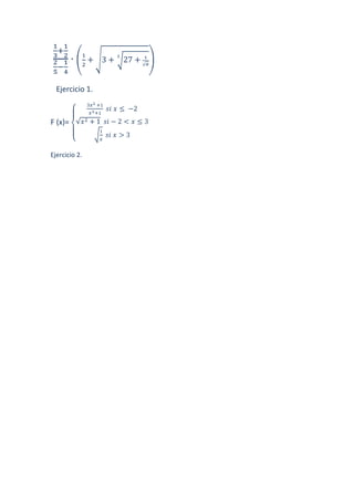 ·

  Ejercicio 1.


F (x)=


Ejercicio 2.
 