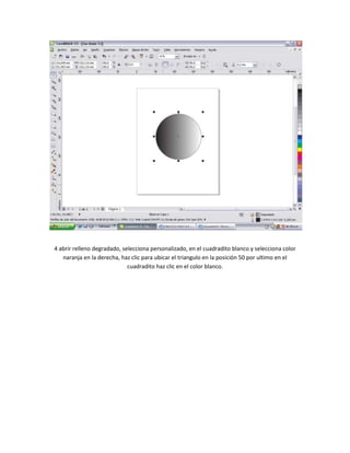 4 abrir relleno degradado, selecciona personalizado, en el cuadradito blanco y selecciona color
   naranja en la derecha, haz clic para ubicar el triangulo en la posición 50 por ultimo en el
                             cuadradito haz clic en el color blanco.
 