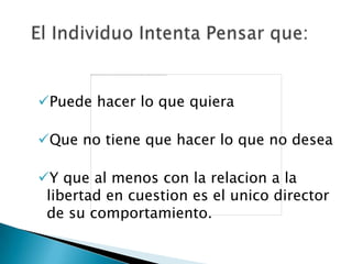 Puede hacer lo que quiera

Que no tiene que hacer lo que no desea

Y que al menos con la relacion a la
 libertad en cuestion es el unico director
 de su comportamiento.
 