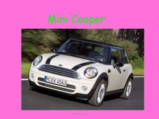 Mini Cooper




    Mini Cooper S   1
 