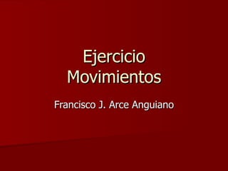 Ejercicio Movimientos Francisco J. Arce Anguiano 