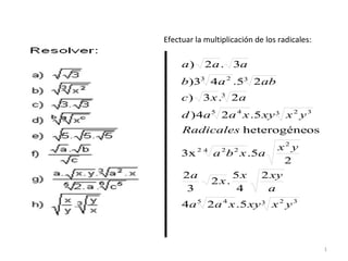 Efectuar la multiplicación de los radicales: 