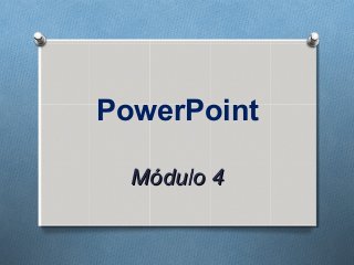 PowerPoint
Módulo 4

 