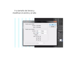 Ir a tamaño de lienzo y
modiﬁcar el ancho y el alto
 