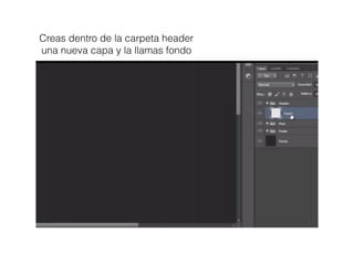 Creas dentro de la carpeta header
una nueva capa y la llamas fondo
 
