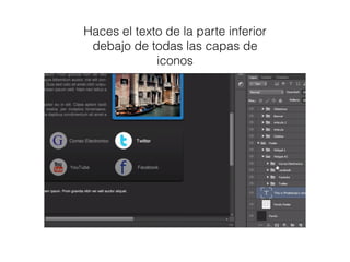 Haces el texto de la parte inferior
debajo de todas las capas de
iconos
 