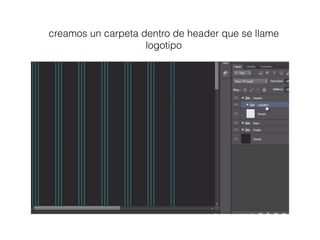 creamos un carpeta dentro de header que se llame
logotipo
 