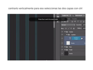 centrarlo verticalmente para eso seleccionas las dos capas con ctrl
nombre o
imagen
 