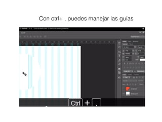 Con ctrl+ , puedes manejar las guías
 