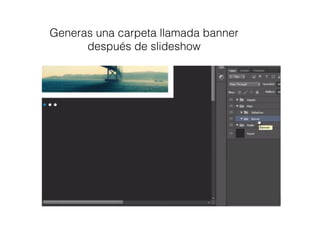 Generas una carpeta llamada banner
después de slideshow
 
