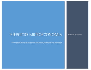 EJERCICIO MICROECONOMIA
[Capte la atención del lector con una descripción breve atractiva. Esta descripción es un resumen breve
del documento. Cuando esté listo para agregarcontenido, haga clic aquí y empiece a escribir.]
PUNTO DE EQUILIBRIO
 