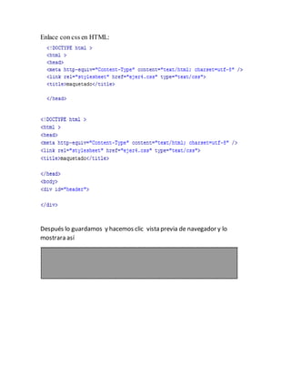 Enlace con css en HTML:
Después lo guardamos y hacemos clic vista previa de navegador y lo
mostrara así
 