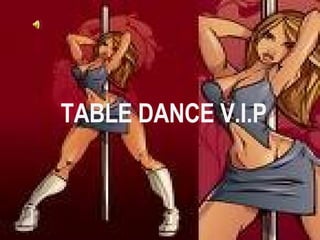 TABLE DANCE V.I.P  