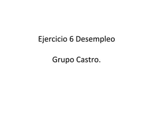 Ejercicio 6 Desempleo  Grupo Castro.  