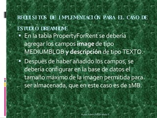 REQUISITOS DE IMPLEMENTACIÓN PARA EL CASO DE ESTUDIO DREAMHOME <ul><li>En la tabla PropertyForRent se debería agregar los ...