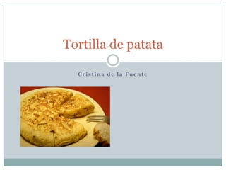 Tortilla de patata

  Cristina de la Fuente
 