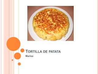 TORTILLA DE PATATA
Marisa
 