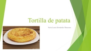 Tortilla de patata
Nuria Laura Hernández Manzano
 