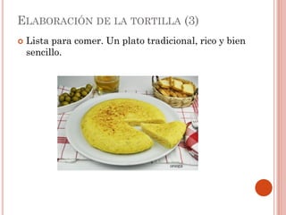 ELABORACIÓN DE LA TORTILLA (3)


Lista para comer. Un plato tradicional, rico y bien
sencillo.

 