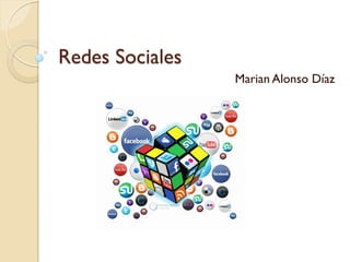 Redes Sociales
Marian Alonso Díaz
 