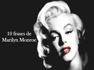 10 frases de
Marilyn Monroe
 