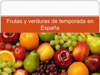 Frutas y verduras de temporada en
              España
 