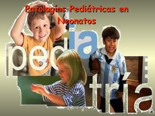 Patologías Pediátricas en Neonatos 