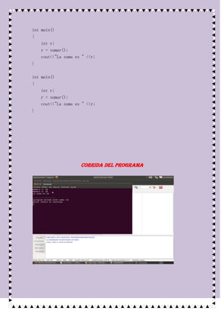 int main()
{
    int r;
    r = sumar();
    cout<<"La suma es " <<r;
}

int main()
{
    int r;
    r = sumar();
    cout<<"La suma es " <<r;
}




                     Corrida del programa
 