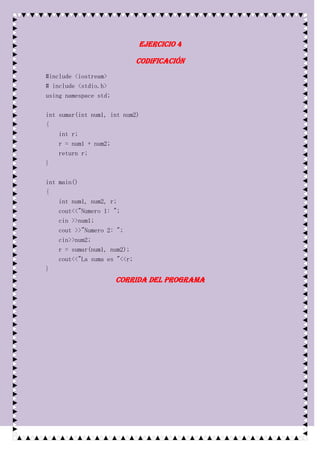 Ejercicio 4

                              Codificación
#include <iostream>
# include <stdio.h>
using namespace std;

int sumar(int num1, int num2)
{
    int r;
    r = num1 + num2;
    return r;
}

int main()
{
    int num1, num2, r;
    cout<<"Numero 1: ";
    cin >>num1;
    cout >>"Numero 2: ";
    cin>>num2;
    r = sumar(num1, num2);
    cout<<"La suma es "<<r;
}
                       Corrida del programa
 
