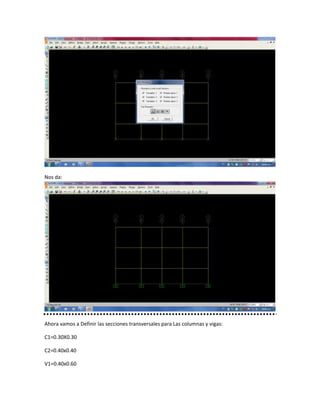 Nos da:
Ahora vamos a Definir las secciones transversales para Las columnas y vigas:
C1=0.30X0.30
C2=0.40x0.40
V1=0.40x0.60