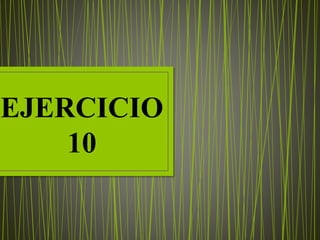 EJERCICIO
10
 