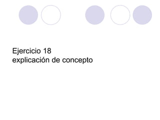 Ejercicio 18 explicación de concepto  