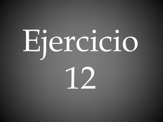 Ejercicio
12
 