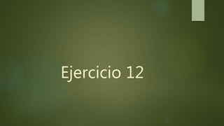 Ejercicio 12
 