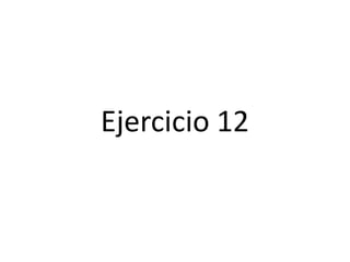 Ejercicio 12
 