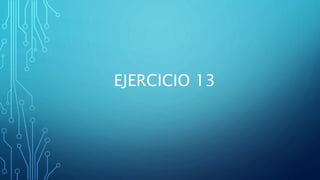 EJERCICIO 13
 