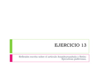 EJERCICIO 13 Reflexión escrita sobre el articulo Aramburuzabala y Botín: Ejecutivas poderosas. 