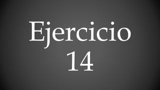 Ejercicio
14
 